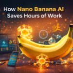 How Nano Banana AI Saves Hours of Work Instantly
