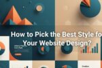 How to Pick the Best Style for Your Website Design?