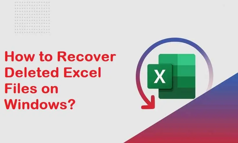 Methods to Recover Deleted Excel Files on Windows