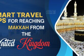 Smart Travel Tips for Reaching Makkah from the United Kingdom